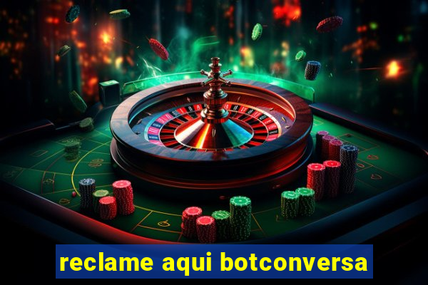 reclame aqui botconversa